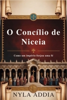 O Concílio de Niceia: Como um Império Forjou uma Fé (Portuguese Edition) B0FKM5RXZM Book Cover