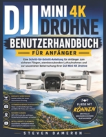 DJI MINI 4K DROHNE BENUTZERHANDBUCH FÜR ANFÄNGER: Eine Schritt-für-Schritt-Anleitung für Anfänger zum sicheren Fliegen, atemberaubenden Luftaufnahmen ... Ihrer DJI Mini 4K Drohne (German Edition) B0GZWHCQ9Y Book Cover