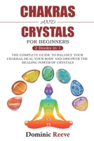 Chakras And Crystals For Beginners - 2 Books In 1: The Complete Guide To Balance Your Chakras, Heal Your Body And Discover The Healing Power Of Crystals 1694749460 Book Cover