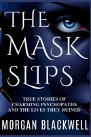 The Mask Slips: True Stories of Charming Psychopaths and the Lives They Ruined B0F7Y4PGYJ Book Cover