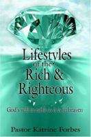 Lifestyles of the Rich and Righteous: God's Will in Earth as It Is in Heaven 1425916627 Book Cover