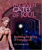The Seven Gates Of Soul: Reclaiming The Poetry Of Everyday Life 0974762601 Book Cover