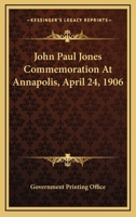 John Paul Jones Commemoration At Annapolis, April 24, 1906 0548413045 Book Cover