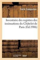Inventaire des registres des insinuations du Châtelet de Paris, règnes de François Ier et Henri II 2329263317 Book Cover