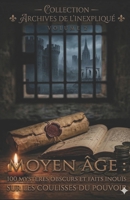 Moyen Âge :100 Mystères Obscurs et Faits Inouïs sur les Coulisses du Pouvoir ''Volume2'': ''Secrets du Vatican, diplomatie de l'ombre et chroniques ... Frontières de l'Histoire) (French Edition) B0GWRQZRTS Book Cover