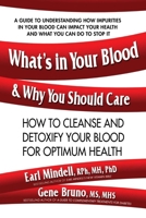 What's in Your Blood and Why You Should Care: How to Cleanse and Detoxify Your Blood for Optimum Health 0757004431 Book Cover