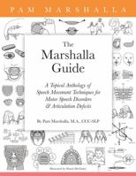 The Marshalla Guide: A Topical Anthology of Speech Movement Techniques for Motor Speech Disorders and Articulation Deficits 0979174953 Book Cover