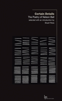 Certain Details: The Poetry of Nelson Ball 1771122463 Book Cover