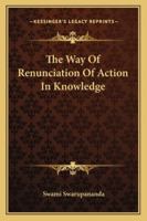 The Way Of Renunciation Of Action In Knowledge 142534030X Book Cover