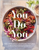You Do You: 100+ Endlessly Adaptable Recipes to Boost Your Culinary Confidence 1637748760 Book Cover