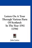 Letters on a Tour Through Various Parts of Scotland, in the Year 1792 1346247897 Book Cover