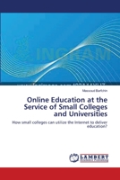 Online Education at the Service of Small Colleges and Universities: How small colleges can utilize the Internet to deliver education? 3838300475 Book Cover
