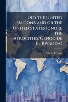 Did the United Nations and or the United States Ignore the Atrocities/Genocide in Rwanda? 1286865336 Book Cover