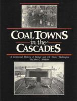 Coal Towns in the Cascades: A Centennial History of Roslyn And Cle Elum, Washington 0961644109 Book Cover