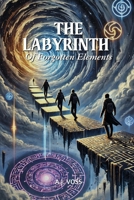The Labyrinth of Forgotten Elements: Through Unity, the Rift Shall Mend B0DVPPM1GY Book Cover