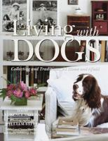 Living with Dogs: Collections and Traditions, At Home and Afield 0517708752 Book Cover