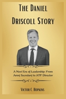 The Daniel Driscoll Story: A New Era of Leadership: From Army Secretary to ATF Director B0F4K973FJ Book Cover