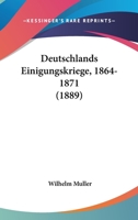 Deutschlands Einigungskriege, 1864-1871 1021611972 Book Cover