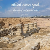 Biblical Stones Speak: Photo Tour of Israel National Parks B0CPQ8KF8W Book Cover