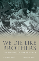 We Die Like Brothers: The South African Native Labour Corps and the Sinking of the SS Mendi 1848023693 Book Cover