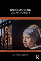 Understanding Lacan's Objet a (The Lines of the Symbolic in Psychoanalysis Series) 1041013310 Book Cover