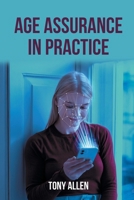 Age Assurance in Practice: The Challenges of Applying It in the Real World 1836157509 Book Cover