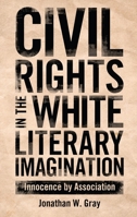 Civil Rights in the White Literary Imagination: Innocence by Association 1628460547 Book Cover