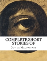 The Complete Short Stories of Guy De Maupassant 1417999705 Book Cover