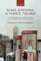 Rome, Ravenna, and Venice, 750-1000: Byzantine Heritage, Imperial Present, and the Construction of City Identity 0198754205 Book Cover