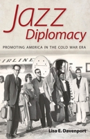Jazz Diplomacy: Promoting America in the Cold War Era 1617038377 Book Cover