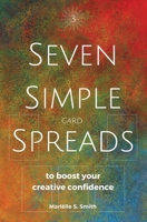 Seven Simple Card Spreads to Boost Your Creative Confidence: Seven Simple Spreads Book 3 9493250415 Book Cover