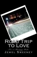 Road Trip to Love: It's a bumpy ride 1477684697 Book Cover