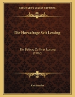 Die Horazfrage Seit Lessing: Ein Beitrag Zu Ihrer Losung (1902) 1169398278 Book Cover