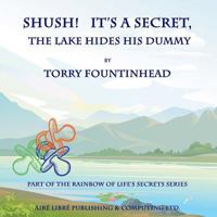 Shush! It's a Secret, The Lake Hides His Dummy 0978149890 Book Cover