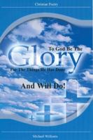 To God Be The Glory For The Things He Has Done And Will Do! 1640284133 Book Cover