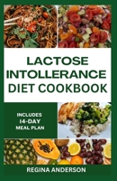 Lactose Intolerance Diet Cookbook: Tasty Dairy-free Recipes For Improved Health B0CDK3WKGR Book Cover