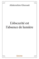 L'obscurité est l'absence de lumière (French Edition) 2414269030 Book Cover