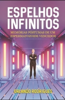 Espelhos infinitos: Memórias póstumas de um espermatozoide vencedor B09RFVGP2C Book Cover