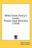 Webs from Fancy's Loom; Poems and Sketches 1164176188 Book Cover