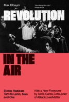 Revolution in the Air: Sixties Radicals turn to Lenin, Mao and Che 1859846173 Book Cover