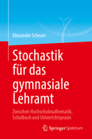 Stochastik für das gymnasiale Lehramt: Zwischen Hochschulmathematik, Schulbuch und Unterrichtspraxis (German Edition) 3662740826 Book Cover