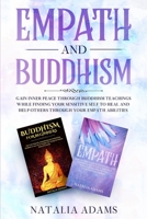 Empath and Buddhism: Gain Inner Peace Through Buddhism Teachings While Finding Your Sensitive Self To Heal And Help Others Through Your Emp B08MSFDQXY Book Cover