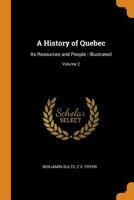 A History of Quebec: Its Resources and People: Illustrated; Volume 2 1016337841 Book Cover
