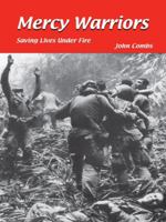 Mercy Warriors: Saving Lives Under Fire 1425167993 Book Cover