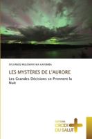 LES MYSTÈRES DE L'AURORE: Les Grandes Décisions se Prennent la Nuit 6137374114 Book Cover