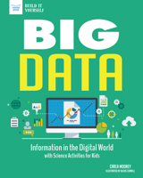 Big Data: Information in the Digital World with Science Activities for Kids 1619306816 Book Cover