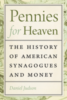 Pennies for Heaven: The History of American Synagogues and Money 1512602752 Book Cover