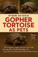GOPHER TORTOISE AS PETS: The Complete Gopher Tortoise Care Guide Housing, Diet, Health, Breeding, and Long-Term Commitment for Responsible Owners B0FTF8VHZJ Book Cover