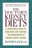 The Doctor's Kidney Diets: A Nutritional Guide to Managing and Slowing the Progression of Chronic Kidney Disease