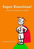 Super Emotions! a Book for Children with ADHD: Created Especially for Children Emotional Age 2 - 8 1495355896 Book Cover